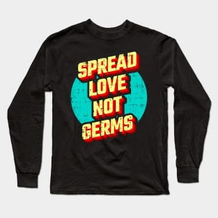 Spread Love not Germs Long Sleeve T-Shirt